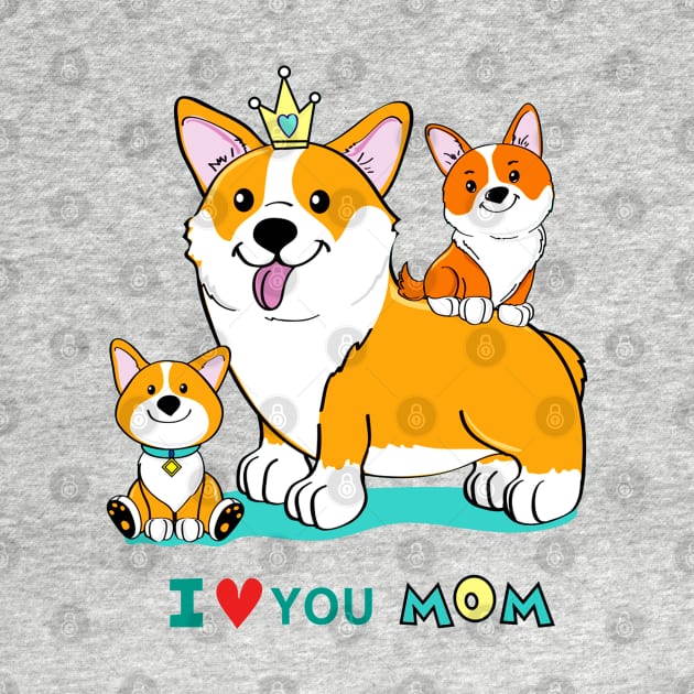 I Love You Mom - Funny Cute Corgi Puppy Artwork by Artistic muss